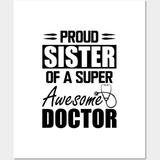 Doctor's Sister - Proud sister of a super awesome doctor Posters and Art